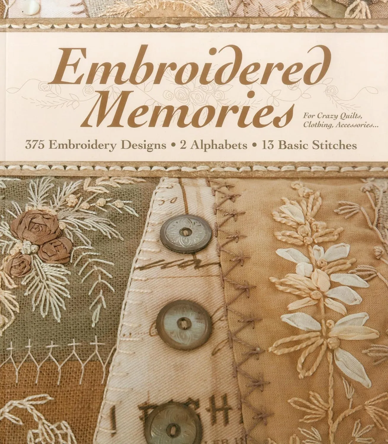 Embroidered Memories: 375 Embroidery Designs  2 Alphabets  13 Basic Stitches  For Crazy Quilts, Clothing, Accessories... Paperback  Illustrated, December 16, 2012