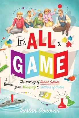 It's All a Game: The History of Board Games from Monopoly to Settlers of Catan Paperback  May 30, 2017